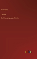 Le duel: Ses lois, ses règles, son histoire (French Edition) 3385025508 Book Cover