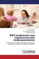 VICh-infektsiya pri perinatal'nom infitsirovanii: Klinika, immunologicheskie izmeneniya, vtorichnye infektsii, razvitie detey 3659172138 Book Cover