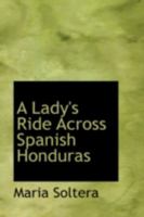 A Lady's Ride Across Spanish Honduras 1016656564 Book Cover