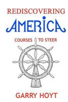 Rediscovering America: Courses To Steer 1475220162 Book Cover