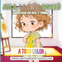 Manchas de sol y de tierra: Cuentos Respetuosos. Ayla, la niña bambú (higiene desde el Respeto y la Calma - Ayla, la niña bambú) (Spanish Edition) B0GHP955XY Book Cover
