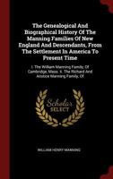 The Genealogical and Biographical History of the Manning Families of New England and Descendants, from the Settlement in America to Present Time: I. ... the Richard and Anstice Manning Family, of 0353520446 Book Cover