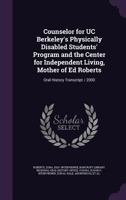 Counselor for UC Berkeley's Physically Disabled Students' Program and the Center for Independent Living, Mother of Ed Roberts: Oral History Transcript / 2000 1354430603 Book Cover