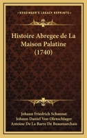 Histoire Abregee de La Maison Palatine (1740) 1104864576 Book Cover