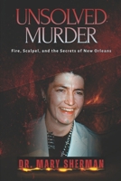 The Unsolved Murder of Dr. Mary Sherman: Fire, Scalpel, and the Secrets of New Orleans B0F8W7BQ9K Book Cover