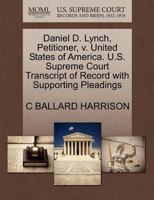 Daniel D. Lynch, Petitioner, v. United States of America. U.S. Supreme Court Transcript of Record with Supporting Pleadings 1270376780 Book Cover