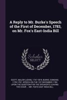 A Reply to Mr. Burke's Speech of the First of December, 1783, on Mr. Fox's East-India Bill 1015188656 Book Cover