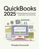 Quickbooks 2025 for Beginners: A Practical Approach to Financial Organization and Productivity B0DT16K5JW Book Cover
