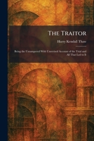 The Traitor: Being the Untampered With Unrevised Account of the Trial and All That Led to It 1026049385 Book Cover