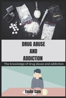 Drug Abuse and Addiction: The knowledge of drug abuse and addiction B0CFD9MG56 Book Cover