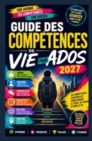 Guide des compétences de vie pour adolescents 2027: L'argent, la confiance, la communication, la productivité et les compétences concrètes que tout adolescent devrait connaître (French Edition) B0H4LPHN5D Book Cover