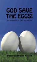 God Save the Eggs! and Other Stories We Might Have Told You 1432726218 Book Cover