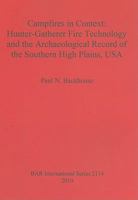 Campfires in Context: Hunter-Gatherer Fire Technology and the Archaeological Record of the Southern High Plains, USA 1407306553 Book Cover