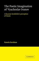 The Poetic Imagination of Vyacheslav Ivanov: A Russian Symbolist's Perception of Dante (Cambridge Studies in Russian Literature) 0521114551 Book Cover
