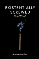 Existentially Screwed: Now What?: A darkly funny guide to finding purpose when you're lost, stuck, and questioning everything. B0FCFSSM4H Book Cover