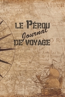 Le P�rou Journal de Voyage: 6x9 Carnet de voyage I Journal de voyage avec instructions, Checklists et Bucketlists, cadeau parfait pour votre s�jour au P�rou et pour chaque voyageur. 1699021791 Book Cover