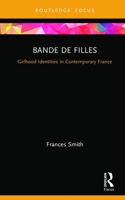 Bande de Filles: Girlhood Identities in Contemporary France 1138491969 Book Cover