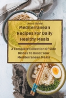 Mediterranean Recipes For Daily Healthy Meals: A Complete Collection Of Side Dishes To Boost Your Mediterranean Meals B099LBNGBV Book Cover