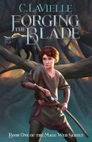 Forging the Blade: Book One of the Mage Web Series 0998326003 Book Cover