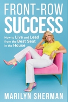 Front-Row Success : How to Live and Lead from the Best Seat in the House 1884667627 Book Cover