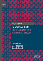 Generative Hate: Toxic Cultures and Harmful AI Images (Palgrave Hate Studies) 9819209285 Book Cover