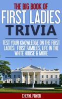 The Big Book Of First Ladies Trivia: Test Your Knowledge On The First Ladies, First Family, Pets, and More 1886541116 Book Cover