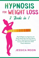 Hypnosis for Weight Loss 2 Books in 1: Rapid Weight Loss Hypnosis and Gastric Band. Burn Fat Fast, Rewire your Brain, Stop Emotional Eating and Increase Your Motivation With Chakra Meditation B088GJFMJ4 Book Cover