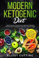Modern Ketogenic Diet: Using the High-Fat And Low-Carb Hack Through The Keto Diet To Shred Fat And Feel Healthy Again (Rapid Weight Loss, Meal Plans, Healthier Lifestyle) 0648552292 Book Cover