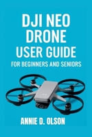 DJI Neo Drone User Guide: Step-by-step Easy setup, smart coding lessons, safe indoor flight and troubleshooting made simple for beginners and seniors. (Smart Tech Solutions Handbook series) B0G5J83TB2 Book Cover