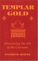 Templar Gold: Discovering the Ark of the Covenant 1577330994 Book Cover