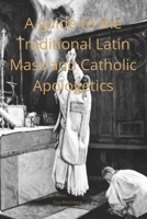 A Catechist guide to the Traditional Latin Mass and Catholic Apologetics 9887703990 Book Cover
