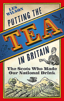 Putting the Tea in Britain: The Scots Who Made Our National Drink 1780276575 Book Cover