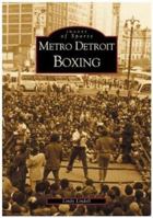 Metro Detroit Boxing (Images of Sports) 0738518875 Book Cover