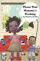 Please Wait Mommy's Working 1543160972 Book Cover