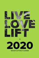 Live Love Lift In 2020 - Weightlifting Planner: Yearly Gift Organizer & Workout Diary 1657541436 Book Cover