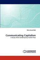 Communicating Capitalism: A Study of the Contemporary Turkish Press 3838376978 Book Cover