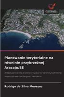 Planowanie terytorialne na równinie przybrzeznej Aracaju/SE: Analiza uzytkowania gruntów i okupacji na równinie przybrzeznej miedzy ujsciami rzek Sergipe i Vaza-Barris (Polish Edition) 6208771773 Book Cover