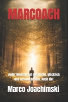 MARCOACH: Jeder Mensch hat das Recht glücklich und gesund zu sein. Auch sie! B0FQVBK9RK Book Cover