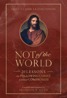 Not of the World: 20 Lessons on Following Christ without Compromise 1505136385 Book Cover