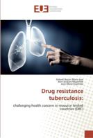 Drug resistance tuberculosis:: challenging health concern in resource limited countries 6202261838 Book Cover