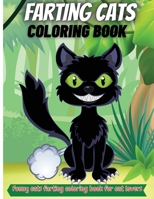 Farting Cats Coloring Book: Funny Cat Farting Animals Coloring Book For Cat Lovers Of All Ages 1716301882 Book Cover