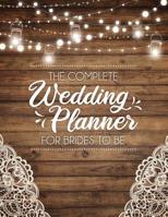 The Complete Wedding Planner For Brides To Be: A Rustic Organizer, Budget Planning and Checklist Notebook 1096802856 Book Cover