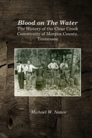 Blood on The Water: The History of the Clear Creek Community, Morgan County, Tennessee 1693407027 Book Cover