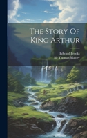 The Story Of King Arthur 102225474X Book Cover