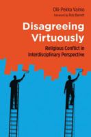 Disagreeing Virtuously: Religious Conflict in Interdisciplinary Perspective 0802875041 Book Cover
