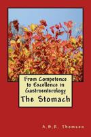 From Competence to Excellence in Gastroenterology: The Stomach 1545598339 Book Cover