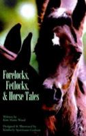Forelocks, Fetlocks, & Horse Tales 0967197821 Book Cover