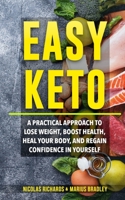 Easy Keto: A Practical Approach to Lose Weight,   Boost Health, Heal Your Body, and Regain Confidence in yourself 1695793390 Book Cover