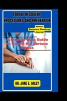 STROKE RECOVERY PROCEDURES AND PREVENTION: A Step-By-Step Guide to Curing the Serious Illness B0CML764CT Book Cover