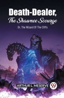 Death-Dealer, The Shawnee Scourge Or, The Wizard Of The Cliffs B0CWSHB9DS Book Cover